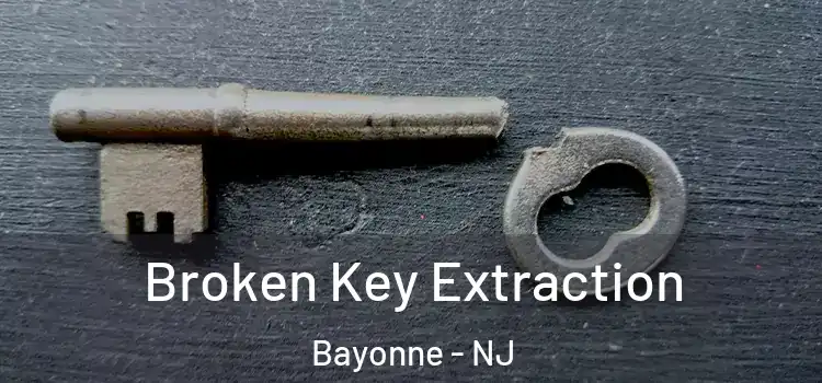 Broken Key Extraction Bayonne - NJ