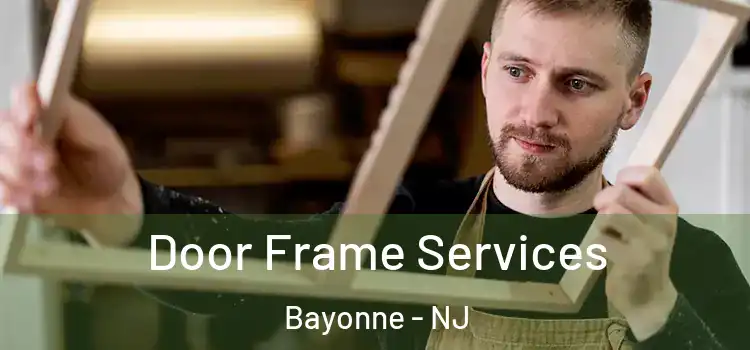 Door Frame Services Bayonne - NJ