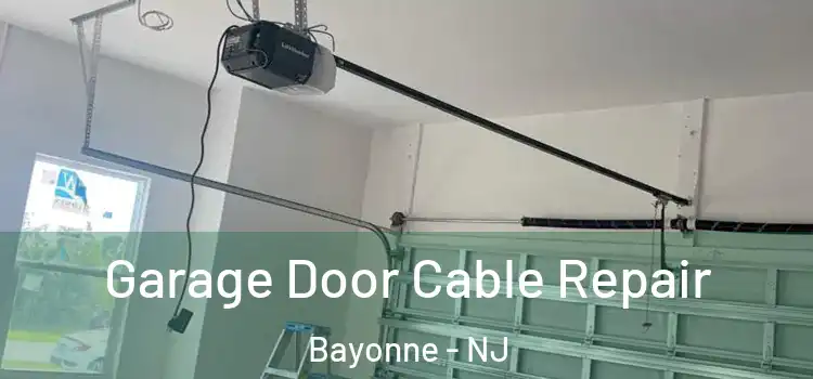  Garage Door Cable Repair Bayonne - NJ